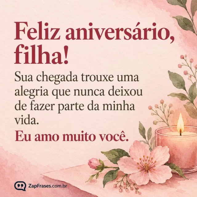 Pequena flor e vela em canto de papel rosado, grande área para texto. Arte com a mensagem: Feliz aniversário, filha! Sua chegada trouxe uma alegria que nunca deixou de fazer parte da minha vida. Eu amo muito você.
