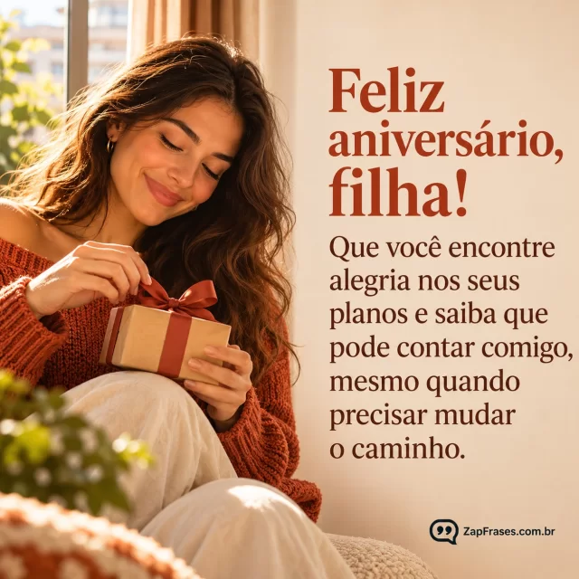 Jovem adulta com pequeno presente junto à janela, texto em área lisa. Arte com a mensagem: Feliz aniversário, filha! Que você encontre alegria nos seus planos e saiba que pode contar comigo, mesmo quando precisar mudar o caminho.