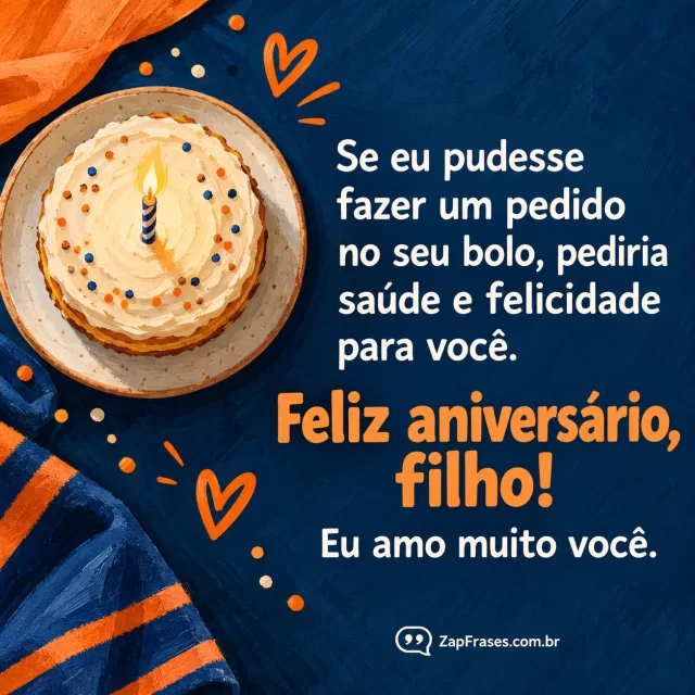 Bolo pequeno visto de cima com espaço negativo assimétrico. Arte com a mensagem: Se eu pudesse fazer um pedido no seu bolo, pediria saúde e felicidade para você. Feliz aniversário, filho! Eu amo muito você.