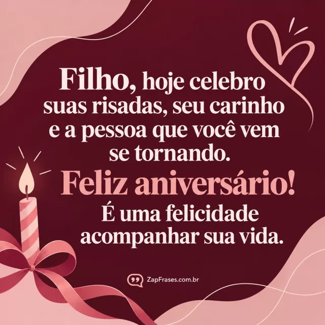 Três pequenas formas festivas, vela laço coração, texto grande central. Arte com a mensagem: Filho, hoje celebro suas risadas, seu carinho e a pessoa que você vem se tornando. Feliz aniversário! É uma felicidade acompanhar sua vida.