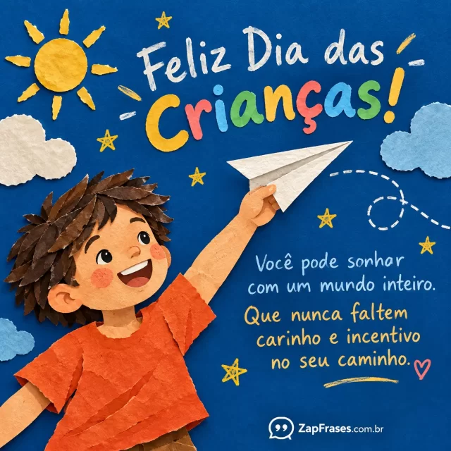 Colagem papel recortado de criança e aviãozinho voando, fundo azul opaco, letras manuscritas legíveis. Arte com a mensagem: Feliz Dia das Crianças! Você pode sonhar com um mundo inteiro. Que nunca faltem carinho e incentivo no seu caminho.
