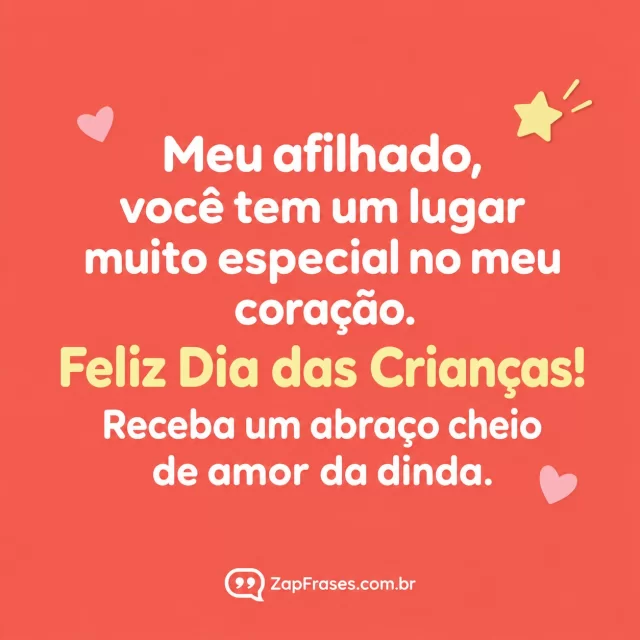 Design tipográfico minimalista, fundo coral sólido e dois pequenos corações com estrela de papel. Sem pessoas ou cenário.. Arte com a mensagem: Meu afilhado, você tem um lugar muito especial no meu coração. Feliz Dia das Crianças! Receba um abraço cheio de amor da dinda.