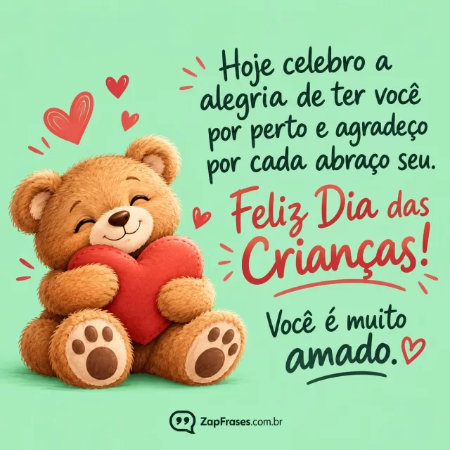 Lettering elegante informal com pequeno urso de pelúcia desenhado, fundo verde menta sólido. Arte com a mensagem: Hoje celebro a alegria de ter você por perto e agradeço por cada abraço seu. Feliz Dia das Crianças! Você é muito amado.