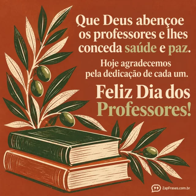 Gravura contemporânea tipo linóleo plana, ramo de oliveira e dois livros sem títulos, paleta terracota creme verde, texto grande com serifa impressa. Sem pessoas.. Arte com a mensagem: Que Deus abençoe os professores e lhes conceda saúde e paz. Hoje agradecemos pela dedicação de cada um. Feliz Dia dos Professores!
