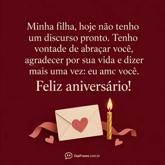 Recorte de papel pequeno envelope com coração e uma vela dourada na base, fundo vinho opaco, tipografia protagonista serifada creme, SEM pessoas.. Arte com a mensagem: Minha filha, hoje não tenho um discurso pronto. Tenho vontade de abraçar você, agradecer por sua vida e dizer mais uma vez: eu amo você. Feliz aniversário!