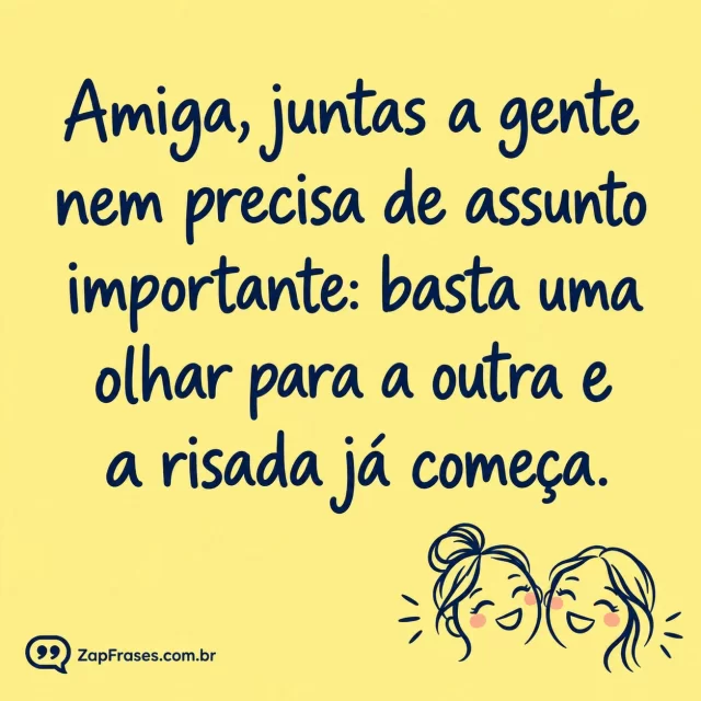 Lettering minimalista fundo amarelo claro opaco, apenas dois pequenos rostos sorridentes desenhados no canto, sem cenário, letras azuis grandes.. Arte com a mensagem: Amiga, juntas a gente nem precisa de assunto importante: basta uma olhar para a outra e a risada já começa.
