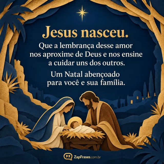 Arte de papel recortado com presépio sereno, Maria José e menino na manjedoura na base, estrela pequena no alto, camadas azul noite e dourado fosco, área central azul lisa para serifa clara; sem ícones decorativos extras.. Arte com a mensagem: Jesus nasceu. Que a lembrança desse amor nos aproxime de Deus e nos ensine a cuidar uns dos outros. Um Natal abençoado para você e sua família.
