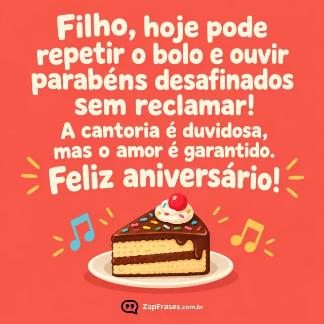 Ilustração de fatia de bolo com notas musicais e mensagem em tipografia creme sobre fundo coral.. Arte com a mensagem: Filho, hoje pode repetir o bolo e ouvir parabéns desafinados sem reclamar! A cantoria é duvidosa, mas o amor é garantido. Feliz aniversário!