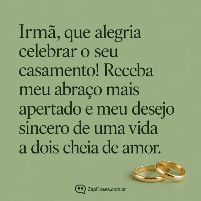 Arte tipográfica verde escuro sobre fundo sálvia com duas alianças douradas discretas na base.. Arte com a mensagem: Irmã, que alegria celebrar o seu casamento! Receba meu abraço mais apertado e meu desejo sincero de uma vida a dois cheia de amor.