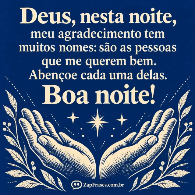 Mãos abertas, três estrelas e ramos em gravura de duas cores, azul-cobalto e marfim, com mensagem de gratidão na parte superior.. Arte com a mensagem: Deus, nesta noite, meu agradecimento tem muitos nomes: são as pessoas que me querem bem. Abençoe cada uma delas. Boa noite!