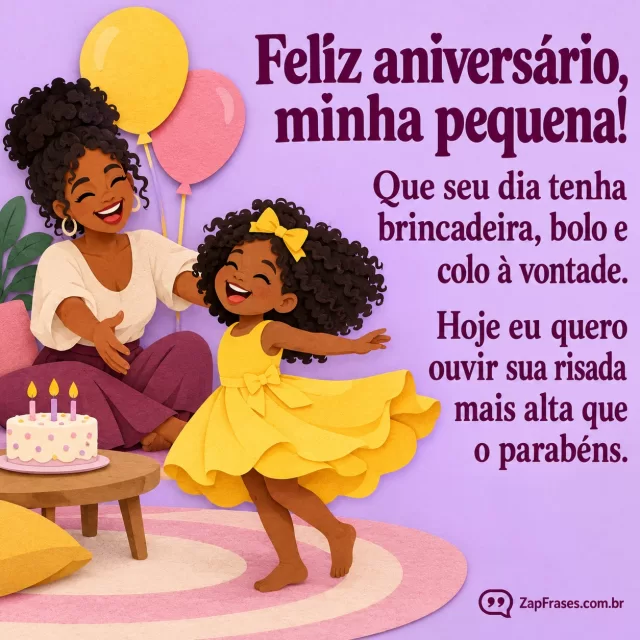 Menina pequena negra dançando perto da mãe sorridente com braços abertos, com bolo e dois balões em papel recortado sobre lilás.. Arte com a mensagem: Feliz aniversário, minha pequena! Que seu dia tenha brincadeira, bolo e colo à vontade. Hoje eu quero ouvir sua risada mais alta que o parabéns.