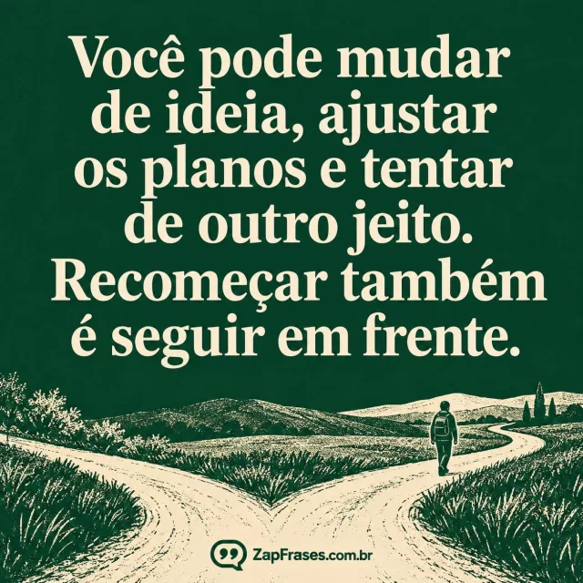 Caminho bifurcado com figura caminhando em gravura verde e creme, sob texto grande sobre recomeço. Arte com a mensagem: Você pode mudar de ideia, ajustar os planos e tentar de outro jeito. Recomeçar também é seguir em frente.