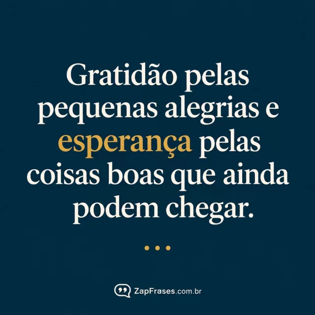 Tipografia creme em azul-petróleo com esperança em dourado e três pontos pequenos na base. Arte com a mensagem: Gratidão pelas pequenas alegrias e esperança pelas coisas boas que ainda podem chegar.