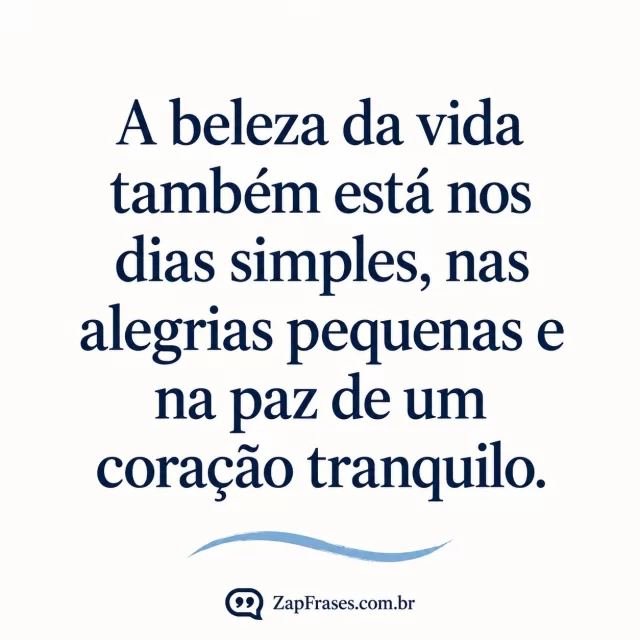 Texto azul em branco-quente com uma onda pequena de tinta azul na base. Arte com a mensagem: A beleza da vida também está nos dias simples, nas alegrias pequenas e na paz de um coração tranquilo.
