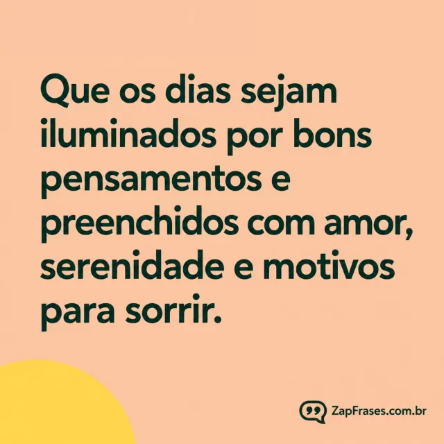 Sans verde em pêssego com semicírculo de sol amarelo no canto inferior. Arte com a mensagem: Que os dias sejam iluminados por bons pensamentos e preenchidos com amor, serenidade e motivos para sorrir.