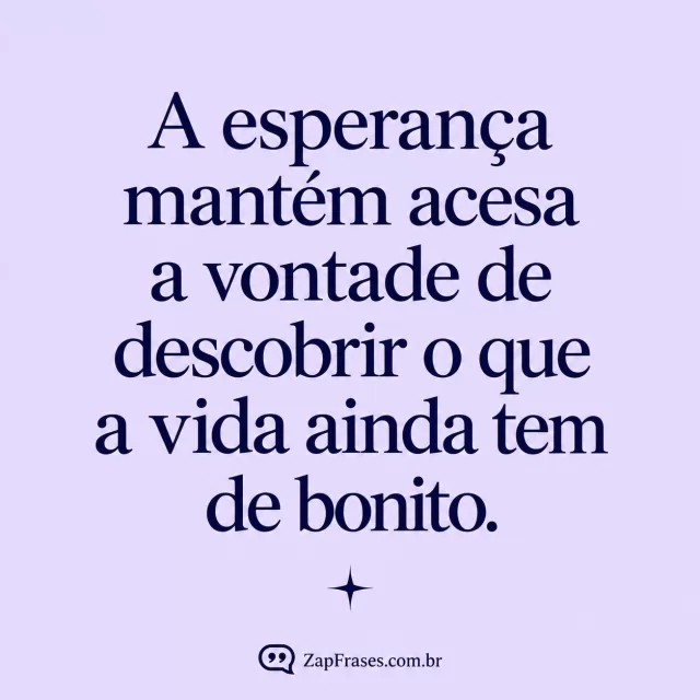 Serifa índigo em lavanda clara com pequena estrela isolada sob a mensagem. Arte com a mensagem: A esperança mantém acesa a vontade de descobrir o que a vida ainda tem de bonito.