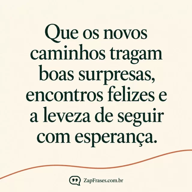 Serifa verde sobre creme com uma linha curva terracota na base. Arte com a mensagem: Que os novos caminhos tragam boas surpresas, encontros felizes e a leveza de seguir com esperança.