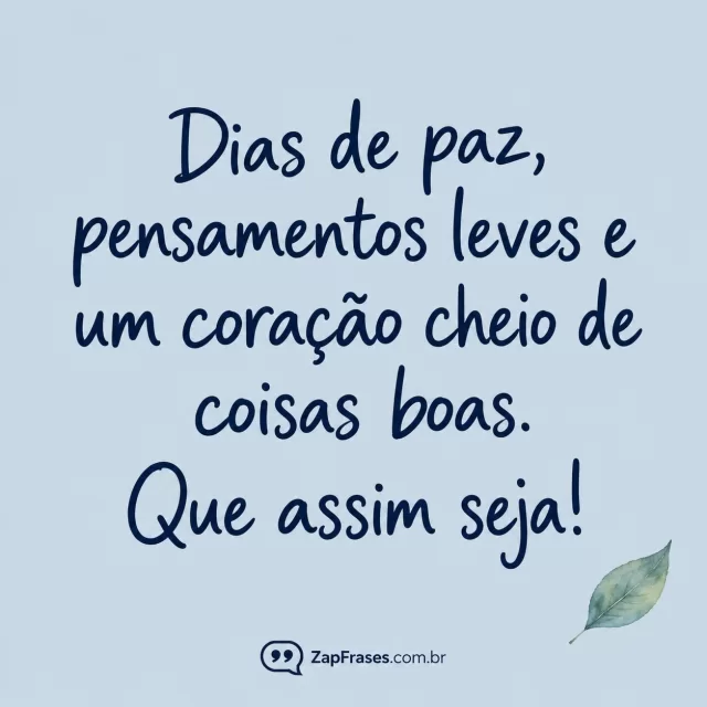 Caligrafia azul em azul-claro acinzentado com pequena folha em aquarela no canto. Arte com a mensagem: Dias de paz, pensamentos leves e um coração cheio de coisas boas. Que assim seja!