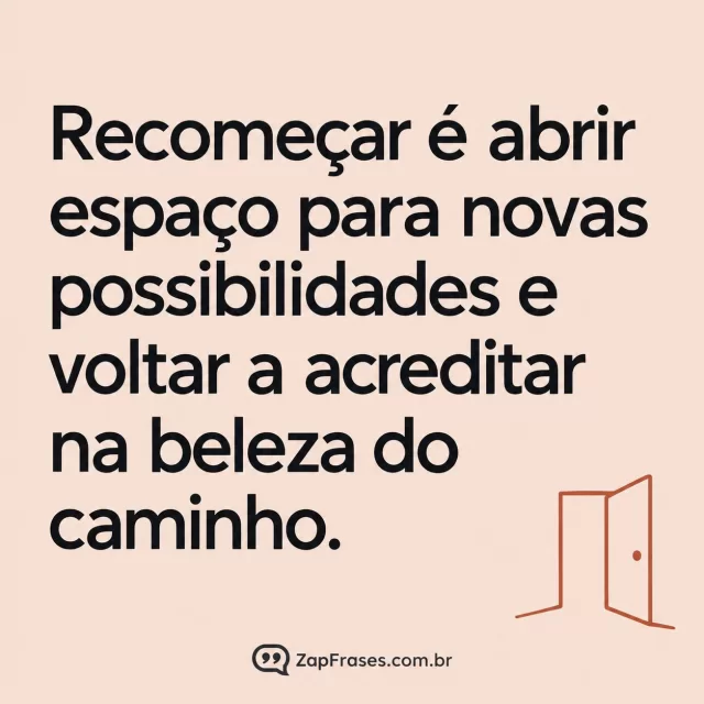 Texto preto em bege rosado com pequena porta aberta de desenho linear terracota. Arte com a mensagem: Recomeçar é abrir espaço para novas possibilidades e voltar a acreditar na beleza do caminho.