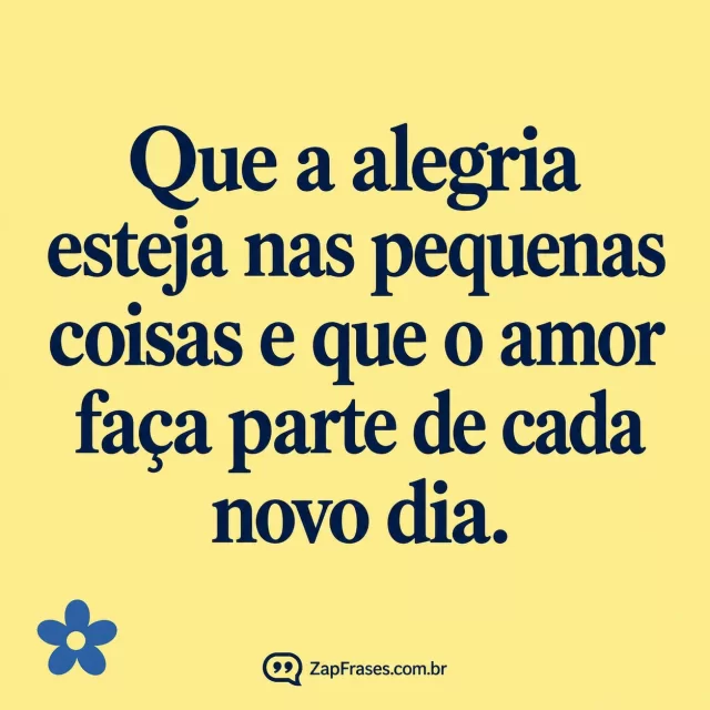 Serifa azul em amarelo-manteiga com pequena flor azul de cinco pétalas na base. Arte com a mensagem: Que a alegria esteja nas pequenas coisas e que o amor faça parte de cada novo dia.