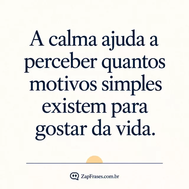 Serifa azul em branco-quente com linha horizontal fina e pequeno sol amarelo. Arte com a mensagem: A calma ajuda a perceber quantos motivos simples existem para gostar da vida.
