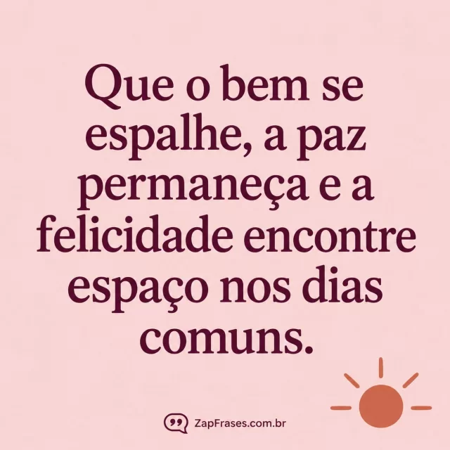 Serifa ameixa em rosa claro com pequeno sol terracota no canto. Arte com a mensagem: Que o bem se espalhe, a paz permaneça e a felicidade encontre espaço nos dias comuns.