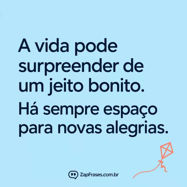 Sans azul sobre celeste com pequena pipa coral de traço linear no rodapé. Arte com a mensagem: A vida pode surpreender de um jeito bonito. Há sempre espaço para novas alegrias.