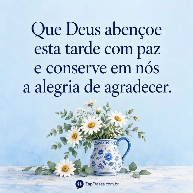 Aquarela de jarra azul e margaridas ocupa a base; texto azul escuro sobre celeste limpo. Não há sobreposição de letras nas flores.. Arte com a mensagem: Que Deus abençoe esta tarde com paz e conserve em nós a alegria de agradecer.