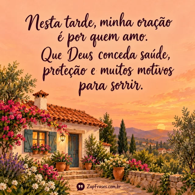 Casa florida e jardim em pintura de tons quentes; oração manuscrita sobre céu pêssego. Texto completo e assinatura discreta.. Arte com a mensagem: Nesta tarde, minha oração é por quem amo. Que Deus conceda saúde, proteção e muitos motivos para sorrir.