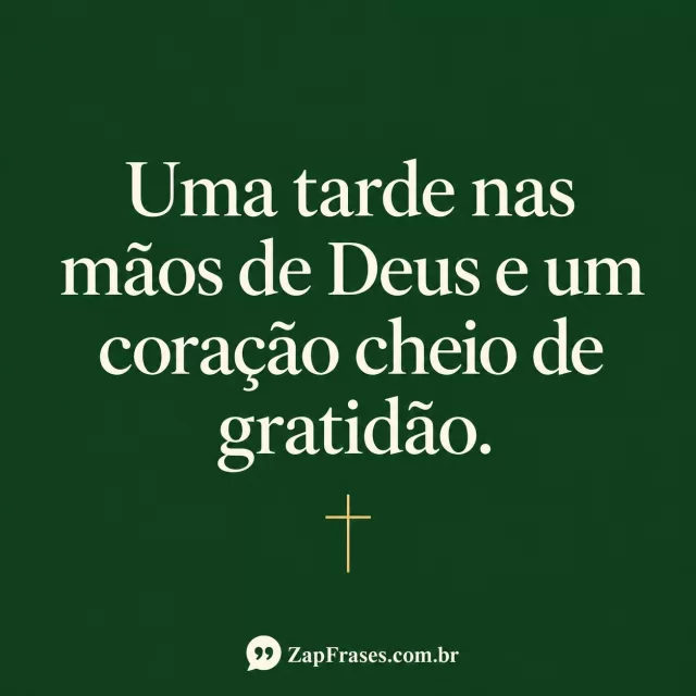 Fundo verde escuro quase vazio, serifa creme e cruz dourada pequena. Contraste forte e assinatura em creme na base.. Arte com a mensagem: Uma tarde nas mãos de Deus e um coração cheio de gratidão.