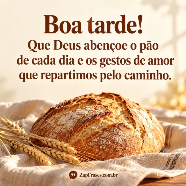 Pão grande em linho com trigo na base, texto castanho sobre fundo claro. A imagem corresponde ao sustento e à partilha da mensagem.. Arte com a mensagem: Boa tarde! Que Deus abençoe o pão de cada dia e os gestos de amor que repartimos pelo caminho.