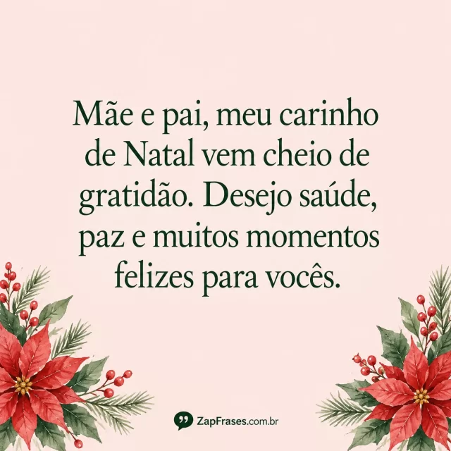 Poinsétias em aquarela nos cantos inferiores, rosa claro e serifa verde grande. Mãe, gratidão, saúde e vocês corretos; assinatura livre das flores.. Arte com a mensagem: Mãe e pai, meu carinho de Natal vem cheio de gratidão. Desejo saúde, paz e muitos momentos felizes para vocês.