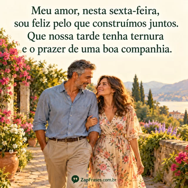 Casal adulto caminhando no jardim em pintura com luz de tarde, texto verde em céu creme. Construímos íntegro, proporções naturais e marca legível sem caixa.. Arte com a mensagem: Meu amor, nesta sexta-feira, sou feliz pelo que construímos juntos. Que nossa tarde tenha ternura e o prazer de uma boa companhia.