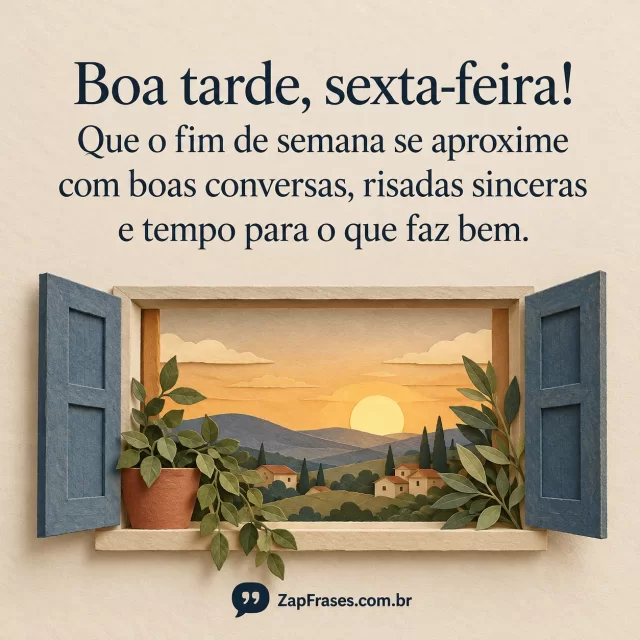 Janela aberta com plantas e paisagem dourada de papel, texto azul em creme. Fim de semana e risadas sinceras íntegros, marca legível e cena acolhedora.. Arte com a mensagem: Boa tarde, sexta-feira! Que o fim de semana se aproxime com boas conversas, risadas sinceras e tempo para o que faz bem.