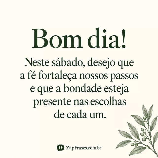 Gravura de ramo verde no canto sobre marfim, serifa verde dominante. Sábado e fé acentuados, sem corte e com assinatura discreta.. Arte com a mensagem: Bom dia! Neste sábado, desejo que a fé fortaleça nossos passos e que a bondade esteja presente nas escolhas de cada um.