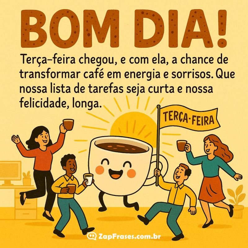 Bom Dia: Transforme a sua Terça-feira com Café e Sorrisos. Mensagem Inspiradora