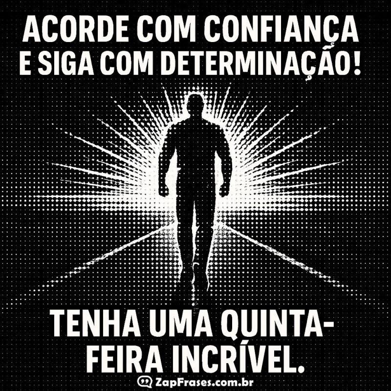 Acorde com Confiança e Siga com Determinação nesta Quinta-feira!